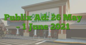 Publix Ad: 26 May – 1 June 2021