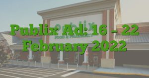 Publix Ad: 16 – 22 February 2022